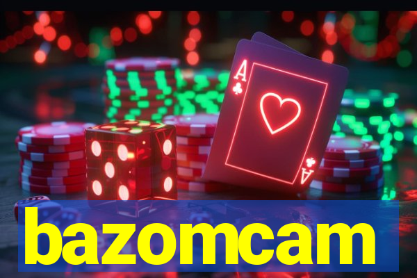 bazomcam