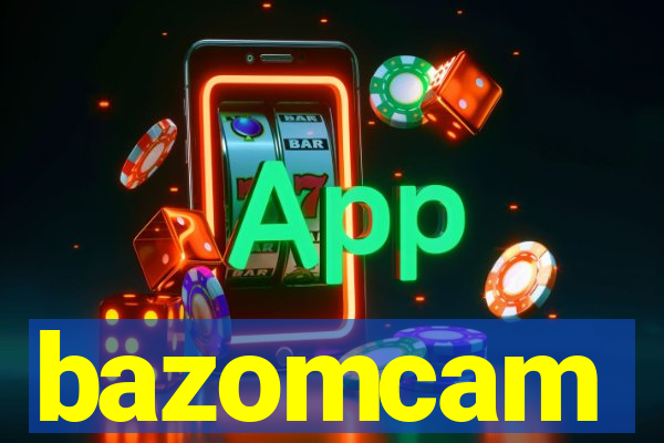 bazomcam