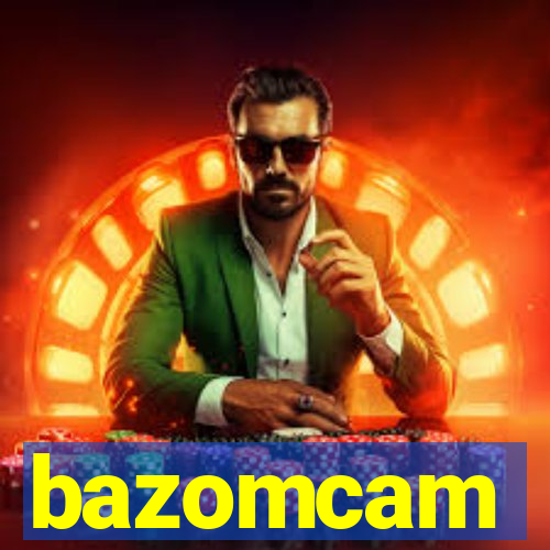 bazomcam