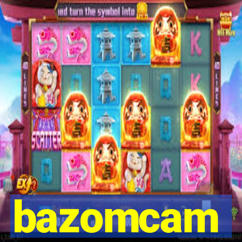 bazomcam