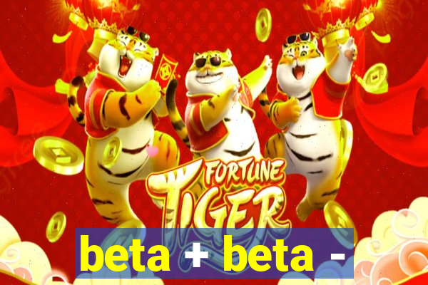 beta + beta -