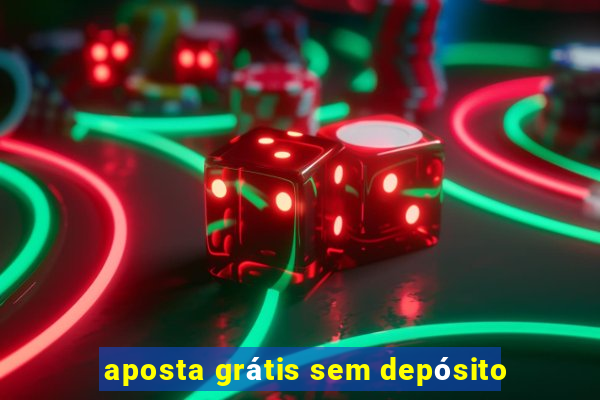 aposta grátis sem depósito