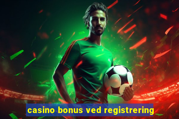 casino bonus ved registrering