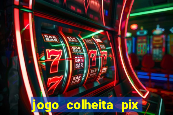 jogo colheita pix paga mesmo