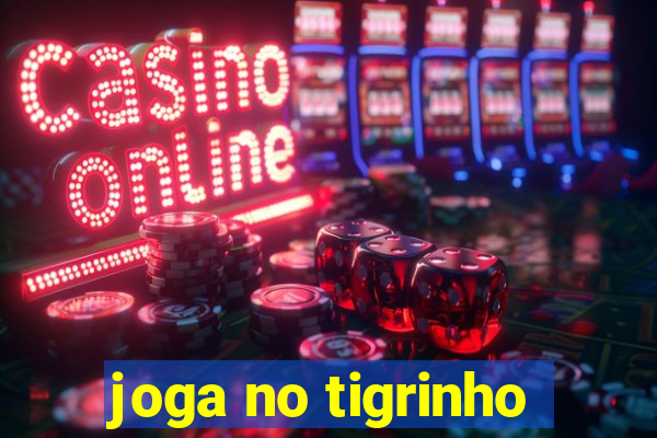 joga no tigrinho