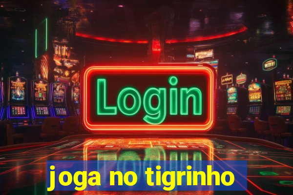 joga no tigrinho