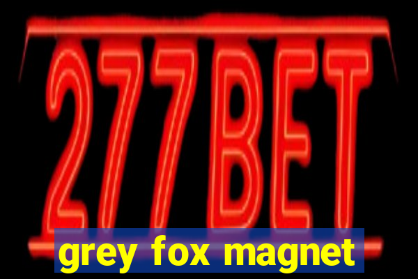 grey fox magnet