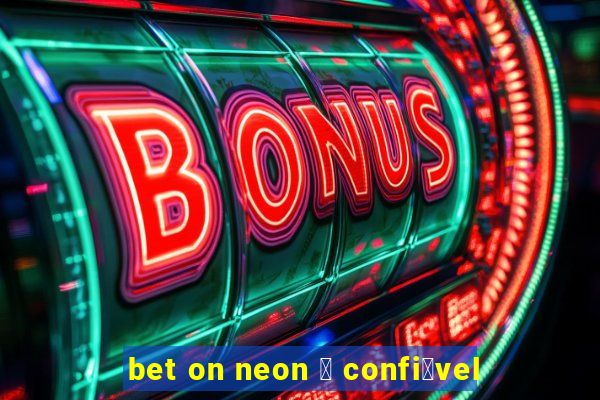 bet on neon 茅 confi谩vel