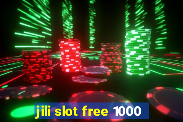 jili slot free 1000