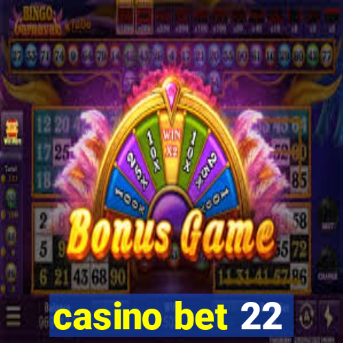 casino bet 22