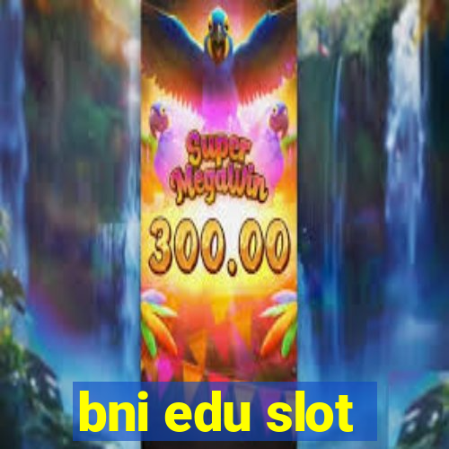 bni edu slot