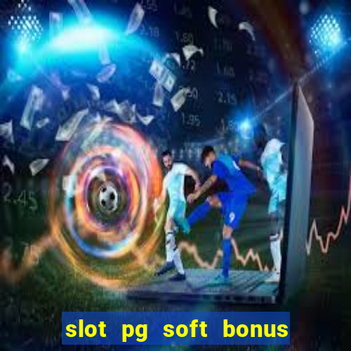 slot pg soft bonus new member 100