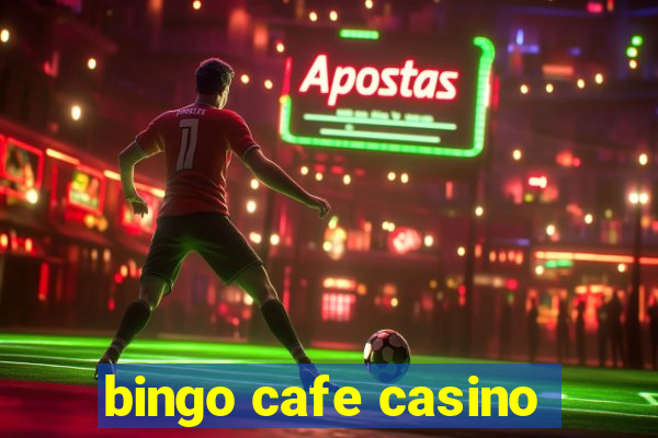 bingo cafe casino