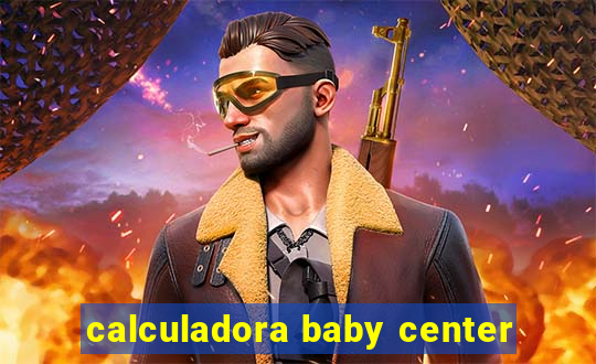 calculadora baby center