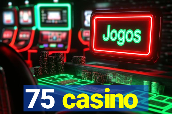 75 casino