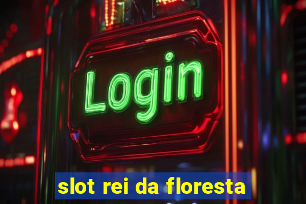 slot rei da floresta