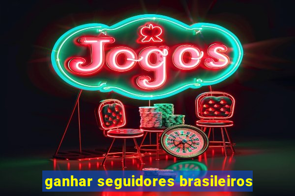 ganhar seguidores brasileiros