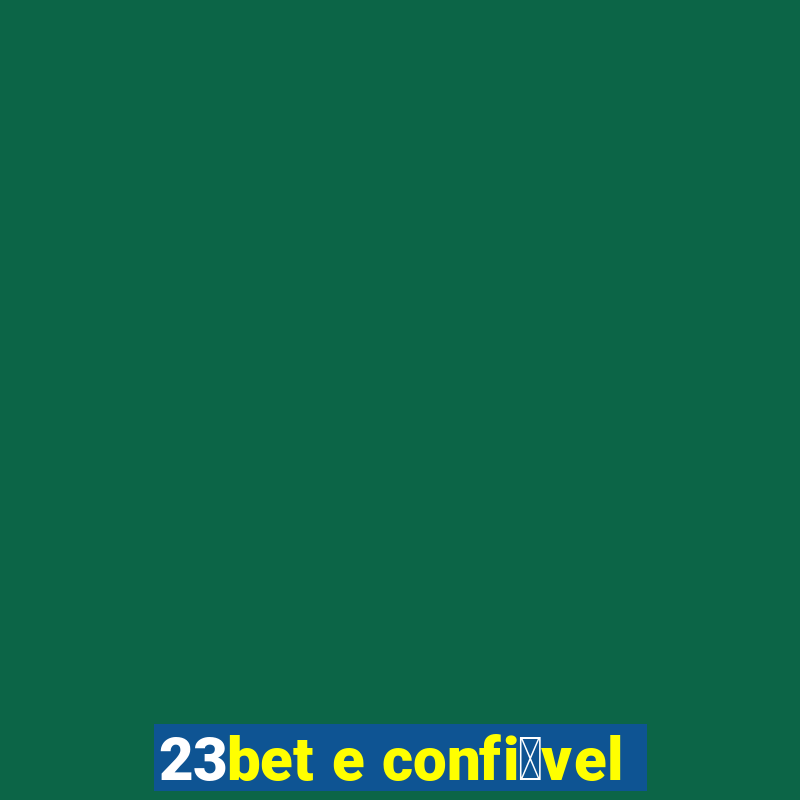 23bet e confi谩vel