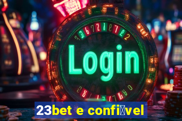 23bet e confi谩vel