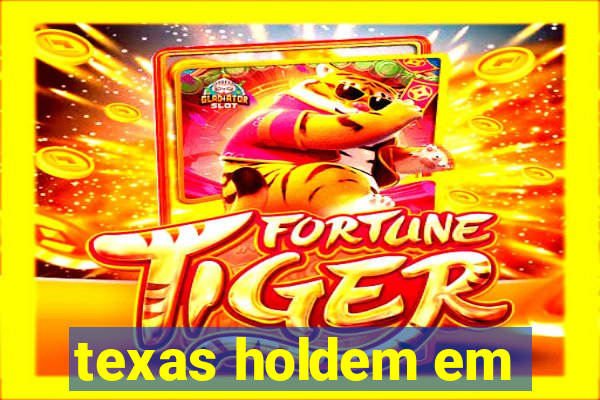 texas holdem em