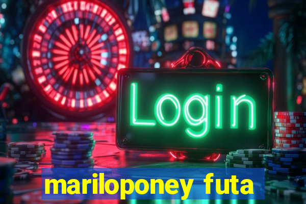 mariloponey futa