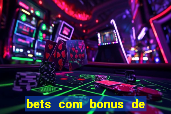 bets com bonus de cadastro sem deposito