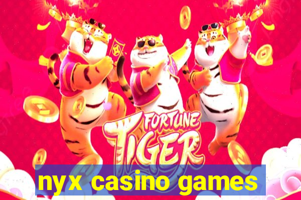 nyx casino games