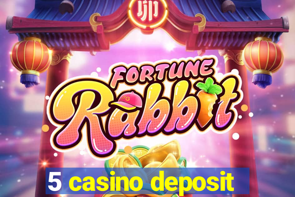 5 casino deposit