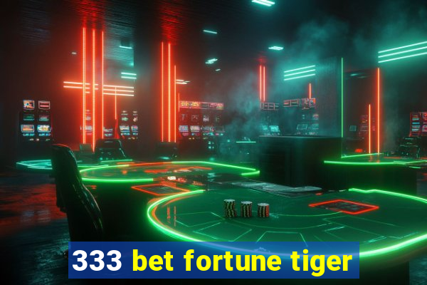 333 bet fortune tiger