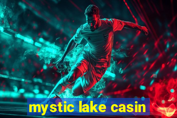 mystic lake casin