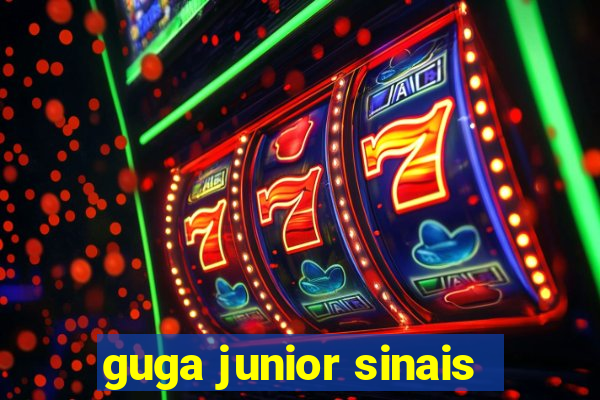 guga junior sinais