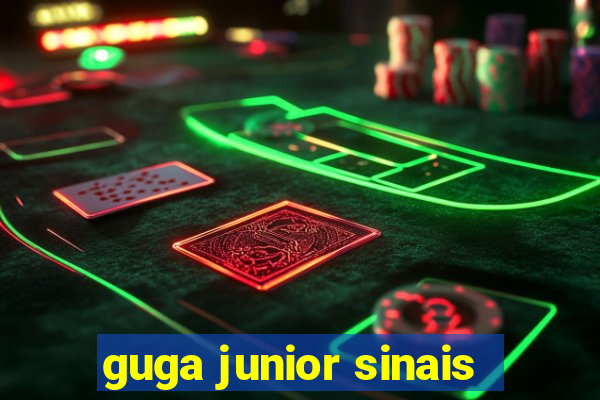 guga junior sinais