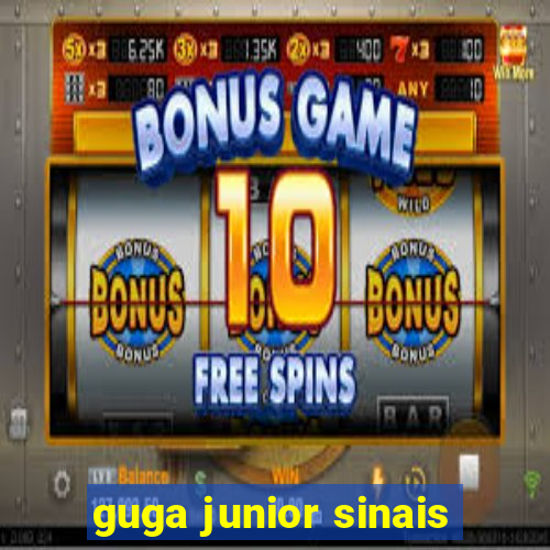 guga junior sinais