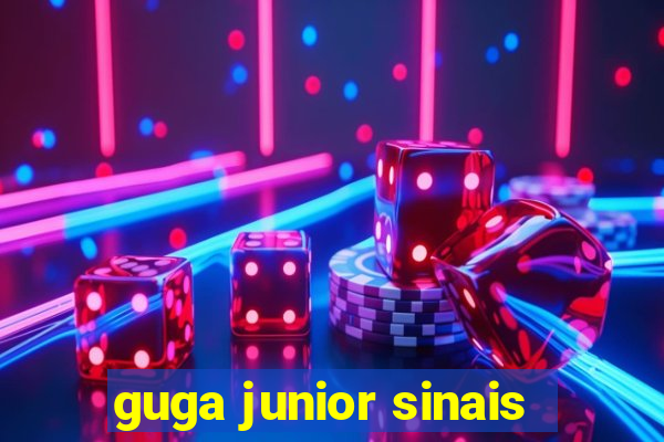 guga junior sinais