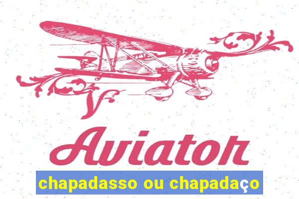 chapadasso ou chapadaço