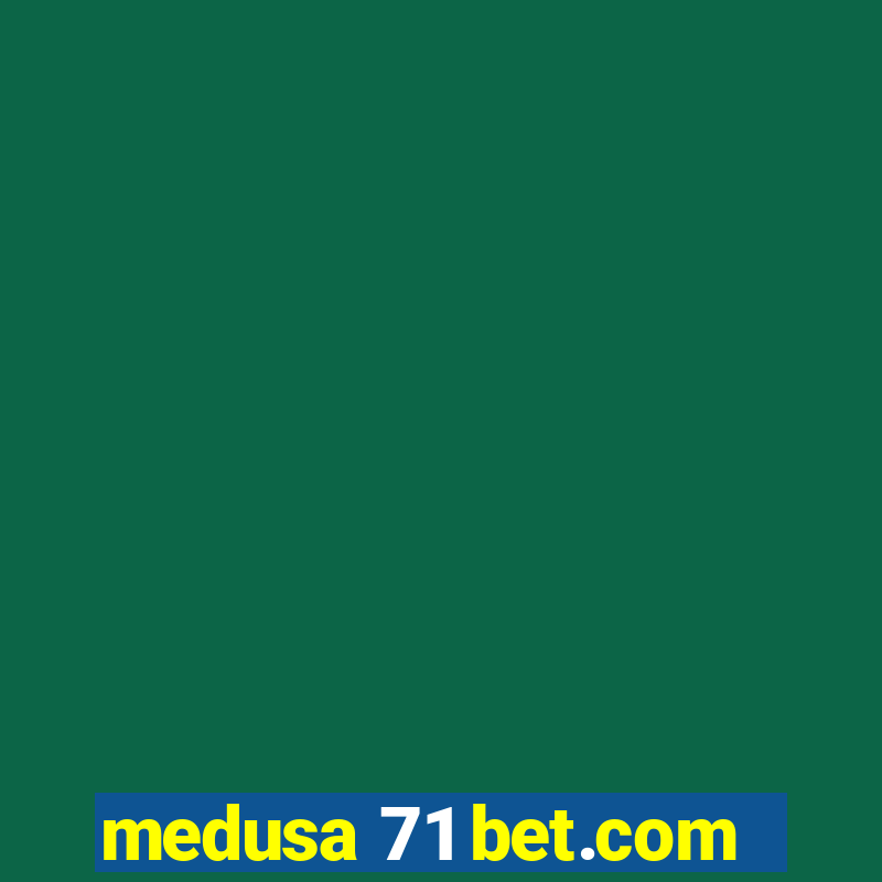 medusa 71 bet.com