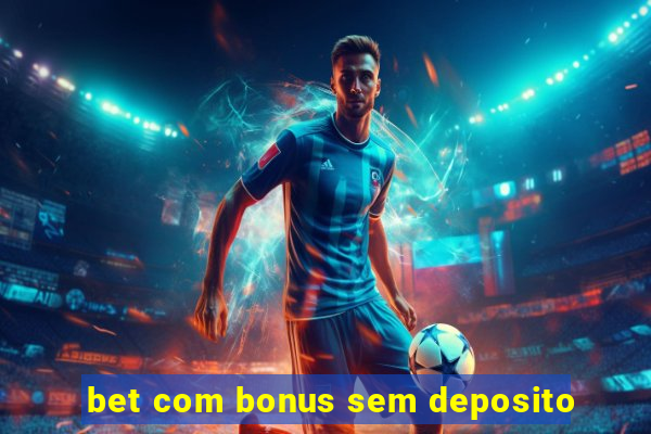 bet com bonus sem deposito