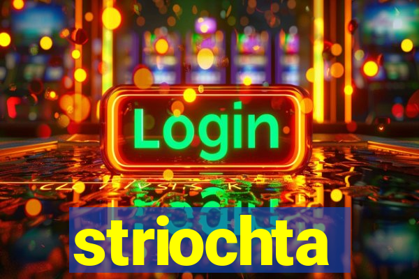 striochta