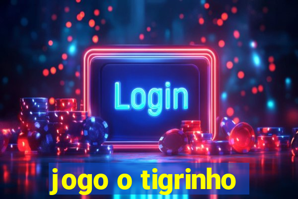 jogo o tigrinho