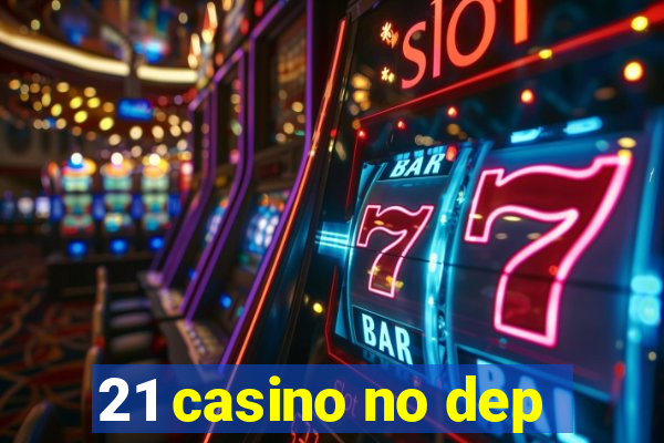 21 casino no dep