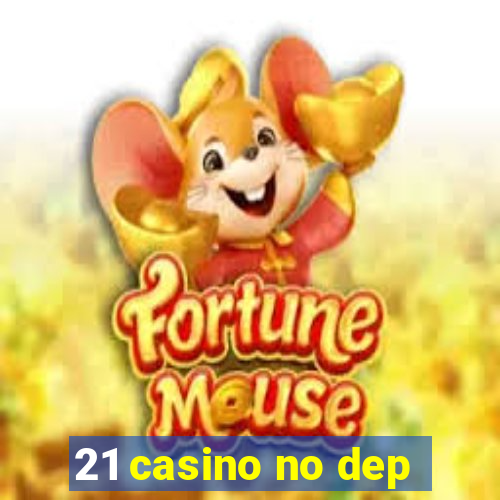 21 casino no dep