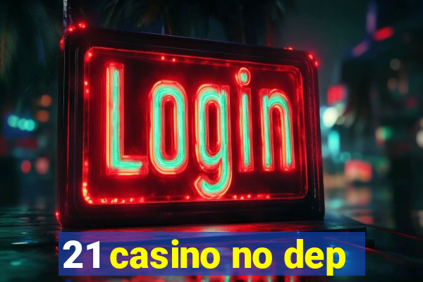 21 casino no dep