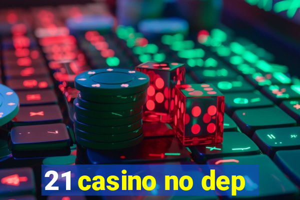 21 casino no dep