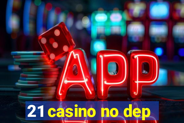 21 casino no dep