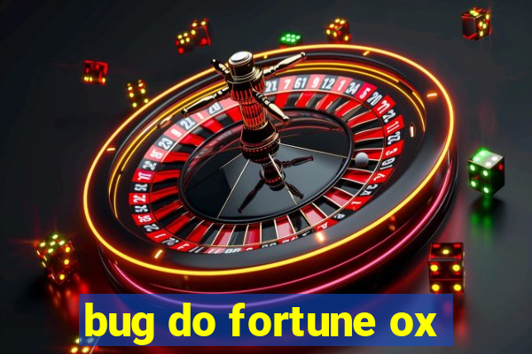 bug do fortune ox