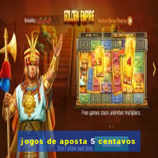 jogos de aposta 5 centavos