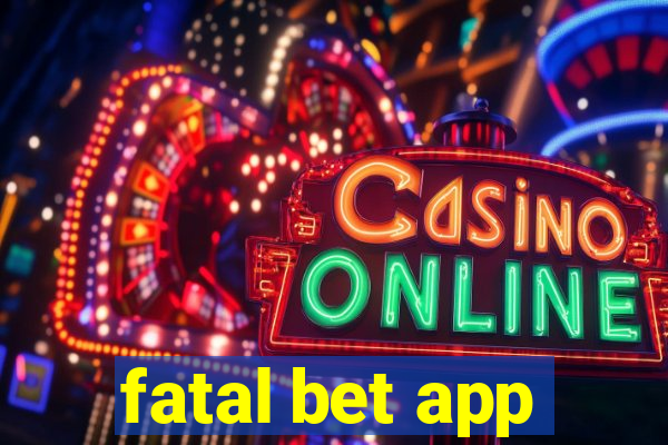 fatal bet app