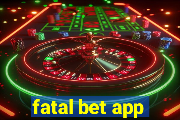 fatal bet app