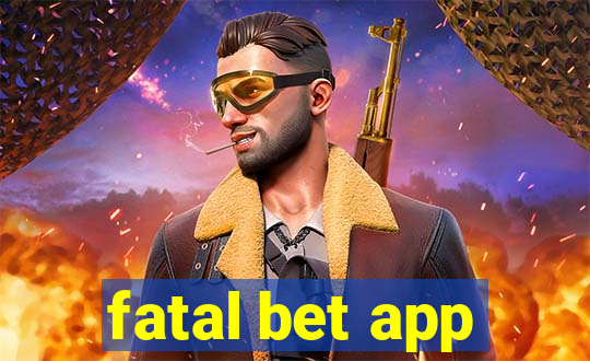 fatal bet app