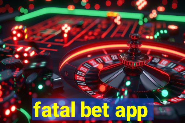 fatal bet app